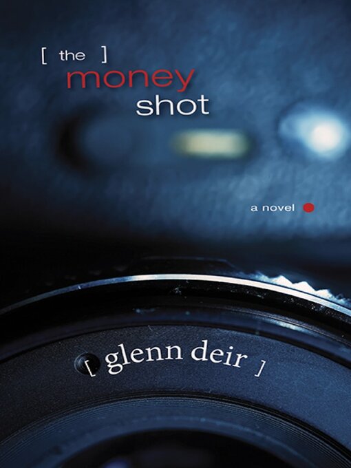 Title details for The Money Shot by Glenn Deir - Available